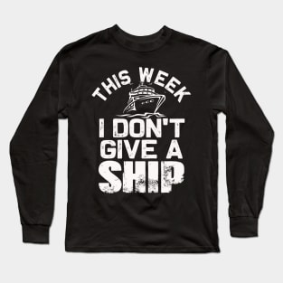 This week I don't give a Ship | Funny Cruise Family matching Long Sleeve T-Shirt